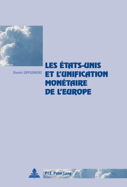 Les États-Unis et l'unification monétaire de l'Europe - Dimitri Grygowski