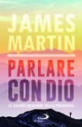 Cover-Bild zum Titel 'Parlare con Dio. Le grandi domande sulla preghiera' von 'James Martin'