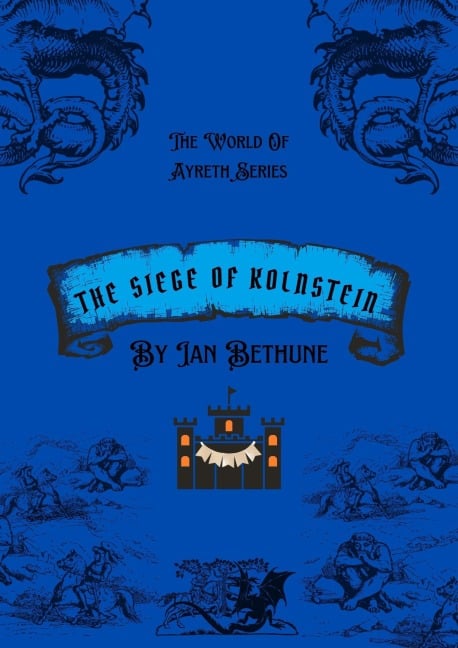 The Seige Of Kolnstein (World Of Ayreth, #2) - Ian Bethune