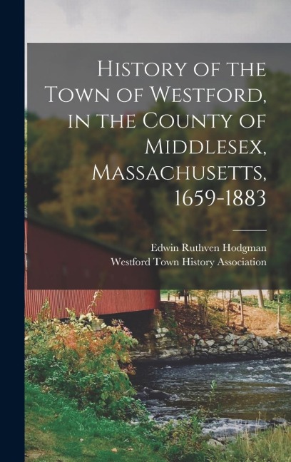 History of the Town of Westford, in the County of Middlesex, Massachusetts, 1659-1883 - Edwin Ruthven Hodgman