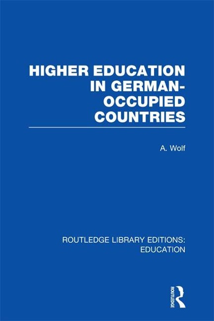 Higher Education in German Occupied Countries (RLE Edu A) - A. Wolf