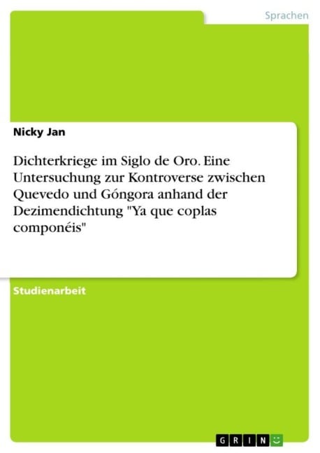 Dichterkriege im Siglo de Oro. Eine Untersuchung zur Kontroverse zwischen Quevedo und Góngora anhand der Dezimendichtung "Ya que coplas componéis" - Nicky Jan