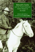 Cover-Bild zum Titel 'Edward S. Curtis and the North American Indian Project in the Field' von 'Mick Gidley'