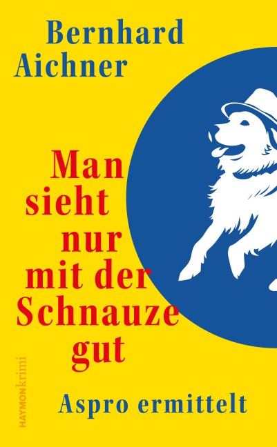 Man sieht nur mit der Schnauze gut - Bernhard Aichner