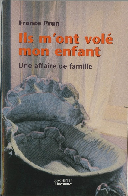 Ils m'ont volé mon enfant. Une affaire de famille - France Prun