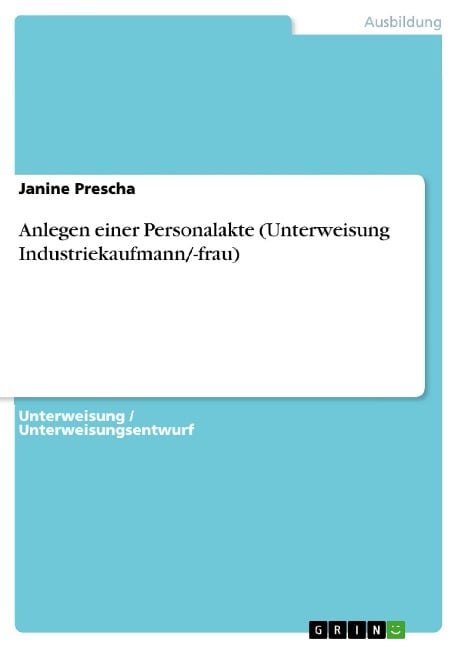 Anlegen einer Personalakte (Unterweisung Industriekaufmann/-frau) - Janine Prescha