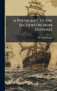Cover-Bild zum Titel 'A Postscript to the Section On Iron Defenses' von 'Howard Douglas'