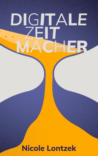Digitale Zeitmacher - Nicole Lontzek
