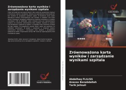 Cover-Bild zum Titel 'Zrównowa¿ona karta wyników i zarz¿dzanie wynikami szpitala' von 'Abdelhaq Fliliss, Anasse Benabdallah, Tarik Jellouli'