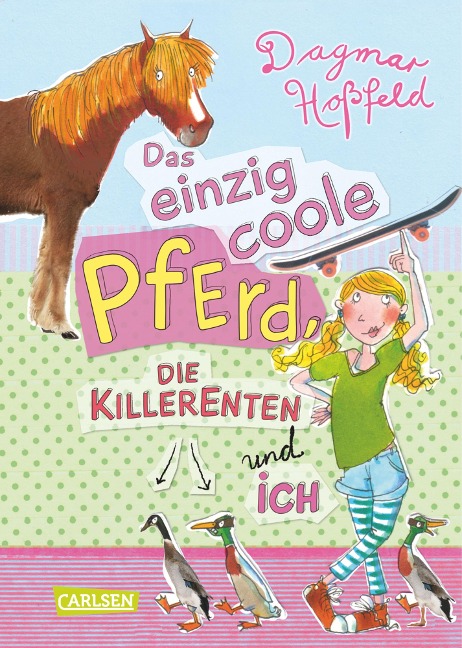 Das einzig coole Pferd, die Killerenten und ich - Dagmar Hoßfeld