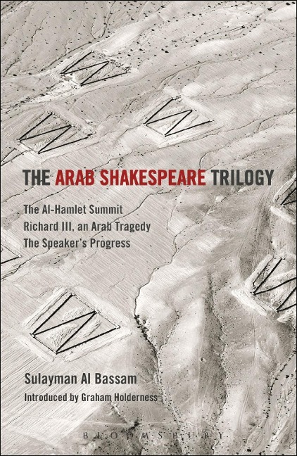 The Arab Shakespeare Trilogy - Sulayman Al Bassam