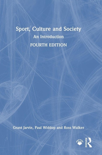 Sport, Culture and Society - Grant Jarvie, Ross Walker, Paul Widdop