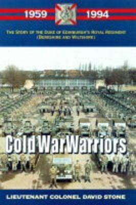 Cold War Warriors: The Duke of Edinburgh's Royal Regiment 1959-1994 - David Stone