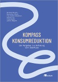 Cover-Bild zum Titel 'Kompass Konsumreduktion' von 'Marlene Münsch, Samira Iran, Maximilian Wloch, Viola Muster, Lisa Walsleben'