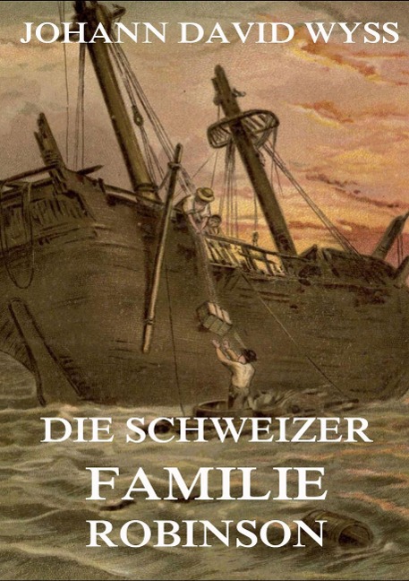 Die Schweizer Familie Robinson - Johann David Wyss