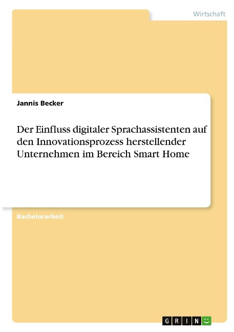 Der Einfluss digitaler Sprachassistenten auf den Innovationsprozess herstellender Unternehmen im Bereich Smart Home - Jannis Becker