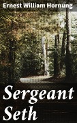 Cover-Bild zum Titel 'Sergeant Seth' von 'Ernest William Hornung'