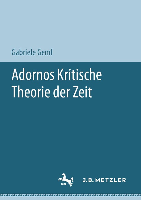 Adornos Kritische Theorie der Zeit - Gabriele Geml