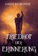 Cover-Bild zum Titel 'Friedhof der Erinnerung' von 'Dana Kilborne'