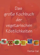 Cover-Bild zum Titel 'Das große Kochbuch der vegetarischen Köstlichkeiten' von 'Herta Gal'