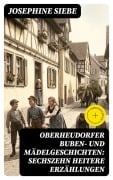Cover-Bild zum Titel 'Oberheudorfer Buben- und Mädelgeschichten: Sechszehn heitere Erzählungen' von 'Josephine Siebe'