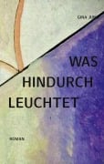 Cover-Bild zum Titel 'Was hindurchleuchtet' von 'Gina Jung'