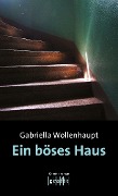 Cover-Bild zum Titel 'Ein böses Haus' von 'Gabriella Wollenhaupt'