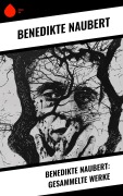 Cover-Bild zum Titel 'Benedikte Naubert: Gesammelte Werke' von 'Benedikte Naubert'