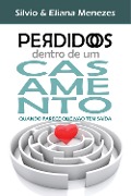 Perdidos dentro de um casamento - Silvio Menezes, Eliana Menezes