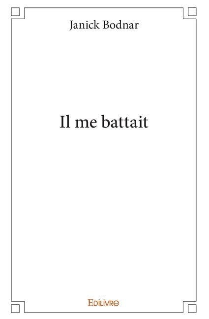 Il me battait - Janick Bodnar