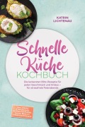 Cover-Bild zum Titel 'Schnelle Küche Kochbuch: Die leckersten Blitz-Rezepte für jeden Geschmack und Anlass - für stressfreie Feierabende - inkl. Wraps & Sandwiches, 20-Minuten-Pfanne, Salate, Bowls & 5-Minuten-Desserts' von 'Katrin Lichtenau'