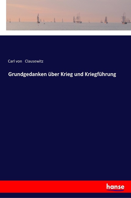 Grundgedanken über Krieg und Kriegführung - Carl Von Clausewitz