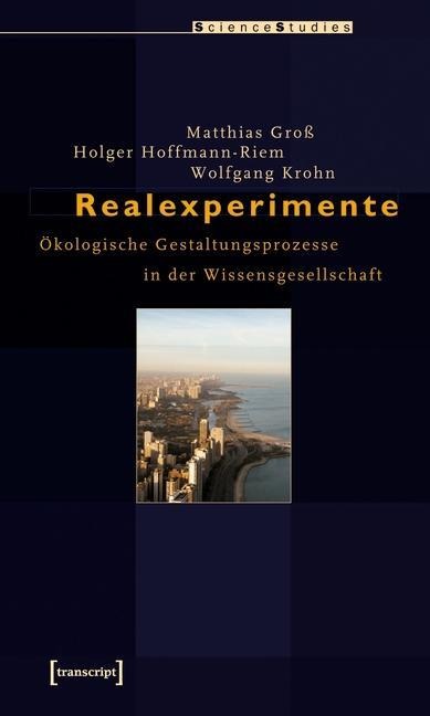 Realexperimente - Matthias Groß, Holger Hoffmann-Riem, Wolfgang Krohn