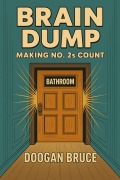 Cover-Bild zum Titel 'Brain Dump: Making No. 2's Count (US Edition)' von 'Doogan Bruce'