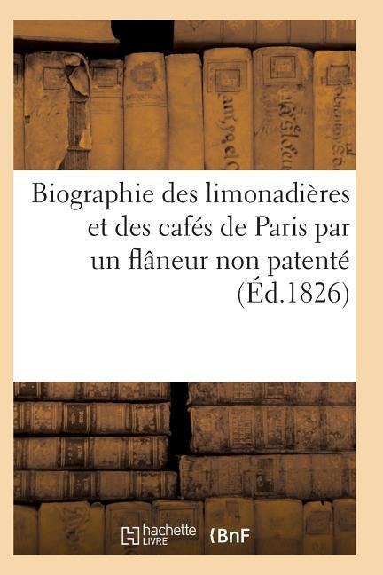 Biographie Des Limonadières Et Des Cafés de Paris Par Un Flâneur Non Patenté - Sans Auteur
