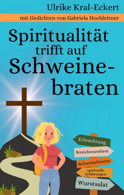 Spiritualität trifft auf Schweinebraten - Ulrike Kral Eckert, Gabriela Hochleitner