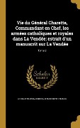 Cover-Bild zum Titel 'Vie du Général Charette, Commandant en Chef, les armées catholiques et royales dans La Vendée; estrait d'un manuscrit sur La Vendée; Tome 2' von ''