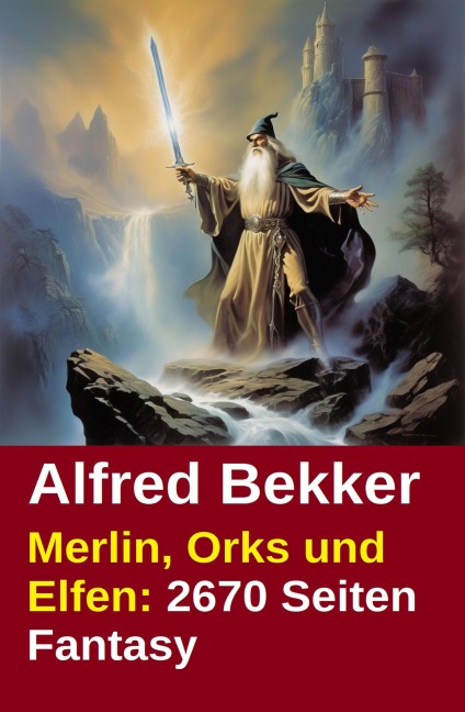 Merlin, Orks und Elfen: 2670 Seiten Fantasy - Alfred Bekker