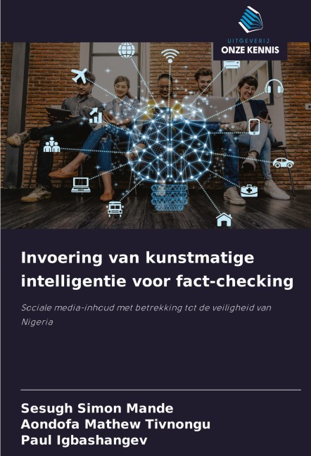Invoering van kunstmatige intelligentie voor fact-checking - Sesugh Simon Mande, Aondofa Mathew Tivnongu, Paul Igbashangev