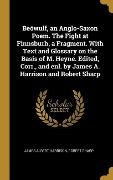 Cover-Bild zum Titel 'Beówulf, an Anglo-Saxon Poem. The Fight at Finnsburh, a Fragment. With Text and Glossary on the Basis of M. Heyne. Edited, Corr., and enl. by James A. Harrison and Robert Sharp' von 'James Albert Harrison, Robert Sharp'