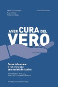 Aver cura del vero. Come informare e far crescere una società inclusiva. Giornalismo e ricerca: storia del Laboratorio Padova - Monica Andolfatto, Laura Nota, Roberto Reale