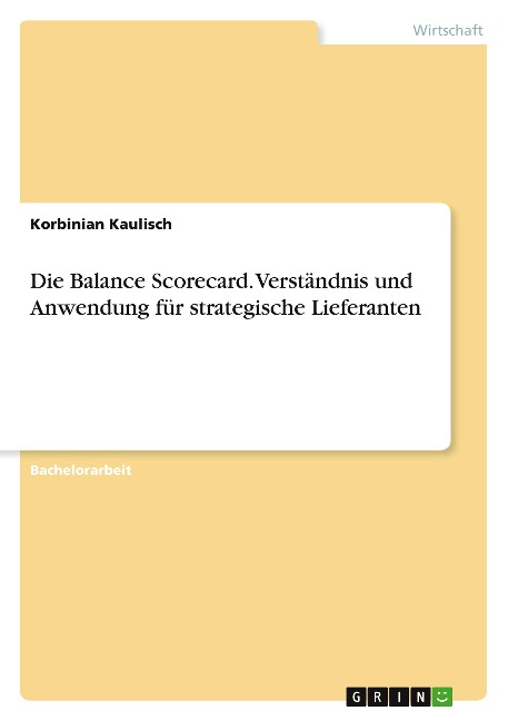 Die Balance Scorecard. Verständnis und Anwendung für strategische Lieferanten - Korbinian Kaulisch