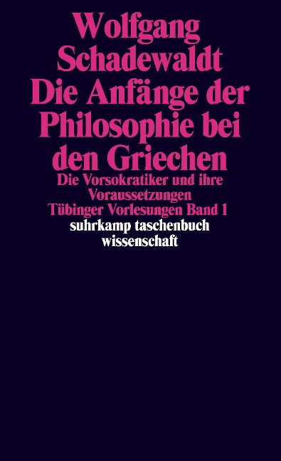 Tübinger Vorlesungen Band 1. Die Anfänge der Philosophie bei den Griechen - Wolfgang Schadewaldt