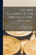 The New Testament In The Original Greek, Volume 1... - Brooke Foss Westcott