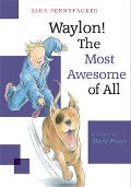 Waylon! the Most Awesome of All - Sara Pennypacker