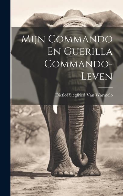 Mijn Commando En Guerilla Commando-Leven - Dietlof Siegfried van Warmelo