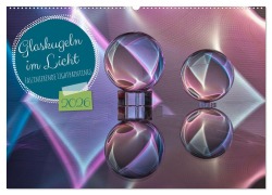 Glaskugeln im Licht - faszinierende Lightpaintings (Wandkalender 2026 DIN A2 quer), CALVENDO Monatskalender - Kathrin Battenstein