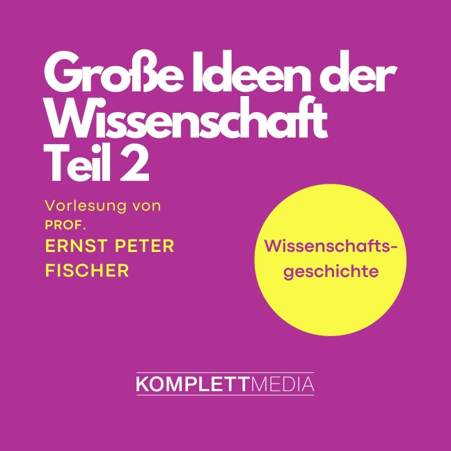 Grosse Ideen der Wissenschaft Teil 2 - Ernst Peter Fischer