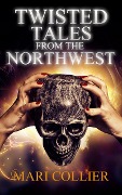 Twisted Tales from the Northwest - Mari Collier