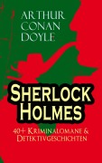 Cover-Bild zum Titel 'Sherlock Holmes: 40+ Kriminalomane & Detektivgeschichten' von 'Arthur Conan Doyle'